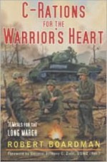 C-Rations for the Warrior's Heart: 31 Meals for the Long March - Robert Boardman