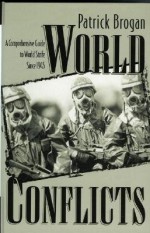 World Conflicts: A Comprehensive Guide to World Strife Since 1945 - Patrick Brogan