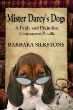 Mister Darcy's Dogs: A Pride and Prejudice Contemporary Novella - Barbara Silkstone