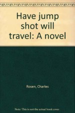 Have jump shot will travel: A novel - Charley Rosen