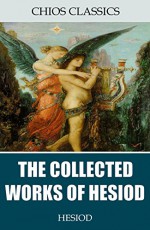 The Collected Works of Hesiod - Hesiod, Hugh G. Evelyn-White