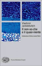 Il non-so-che e il quasi-niente - Vladimir Jankélévitch, Carlo Alberto Bonadies, Enrica Lisciani-Petrini