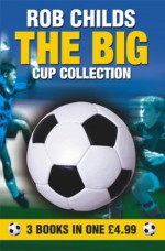 Big Cup Collection Omnibus: "The Big Clash", "The Big Drop", "The Big Send-off - Rob Childs