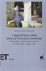 I quattro libri delle piccole donne: Piccole donne - Piccole donne crescono - Piccoli uomini - I ragazzi di Jo - Louisa May Alcott, Luca Lamberti, Daniela Daniele