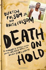 Death on Hold: A Prisoner's Desperate Prayer and the Unlikely Family Who Became God's Answer - Burton W. Folsom, Anita Folsom