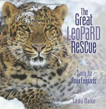 The Great Leopard Rescue: Saving the Amur Leopards - Sandra Markle