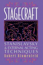 Stagecraft: Stanislavsky and External Acting Techniques: A Companion to Using the Stanislavsky System - Robert Blumenfeld