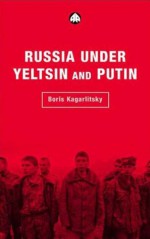 Russia Under Yeltsin And Putin: Neo-Liberal Autocracy - Boris Kagarlitsky