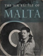 The Air Battle of Malta : The official account of the R.A.F. In Malta, June 1940 to November 1942 - Ministry of Information