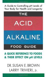 The Acid-Alkaline Food Guide - Susan Brown