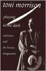 Playing in the Dark : Whiteness and the Literary Imagination - Toni Morrison