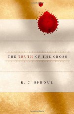 The Truth of the Cross - R.C. Sproul