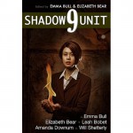 Shadow Unit 9 - Emma Bull, Elizabeth Bear, Will Shetterly, Amanda Downum, Leah Bobet, Kyle Cassidy