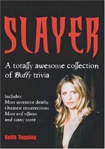 Slayer: A Totally Awesome Collection of Buffy Trivia - Keith Topping