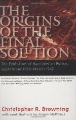 The Origins of the Final Solution: The Evolution of Nazi Jewish Policy, September 1939-March 1942 - Christopher R. Browning, Jürgen Matthäus