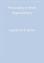 Personality in Work Organizations - Lawrence R James, Michelle D Mazerolle