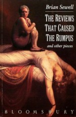 The Reviews That Caused the Rumpus - Brian Sewell