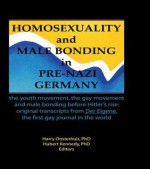 Homosexuality and Male Bonding in P: The Youth Movement, the Gay Movement, and Male Bonding Before Hitler's Rise - Hubert Kennedy