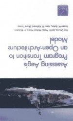 Assessing Aegis Program Transition to an Open-Architecture Model - Paul Deluca, Joel B Predd, Michael Nixon, Irv Blickstein, Robert W Button, James G. Kallimani, Shane Tierney