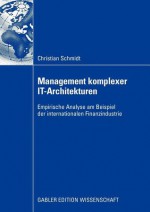 Management Komplexer It-Architekturen: Empirische Analyse Am Beispiel Der Internationalen Finanzindustrie - Christian Schmidt, Prof. Dr. Peter Buxmann