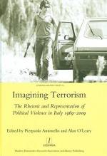 Imagining Terrorism: The Rhetoric and Representation of Political Violence in Italy 1969-2009 - Pierpaolo Antonello, Alan O'Leary