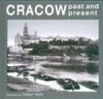 Cracow past and present. Kraków wczoraj i dziś. Wersja angielska - MICHAŁ NIEZABITOWSKI