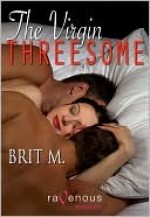 The Virgin Threesome - Brit M.