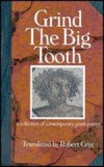 Grind The Big Tooth: A Collection Of Contemporary Greek Poetry - Robert Crist