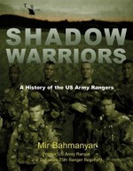 Shadow Warriors: A History of the US Army Rangers - Mir Bahmanyar