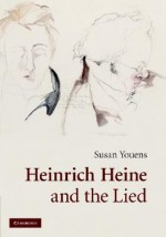 Heinrich Heine and the Lied - Susan Youens