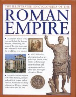 The Illustrated Encyclopedia of the Roman Empire: A complete history of the rise and fall of the Roman Empire, chronicling the story of the most ... civilization the world has ever known - Nigel Rodgers