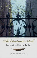 The Cincinnati Arch: Learning from Nature in the City - John Tallmadge