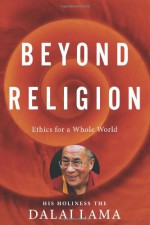 Beyond Religion: Ethics for a Whole World - Dalai Lama XIV, Alexander Norman