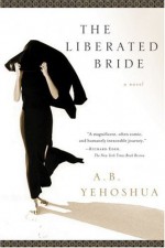 The Liberated Bride - Abraham B. Yehoshua, Hillel Halkin