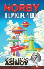 Norby, the Mixed-Up Robot - Janet Asimov, Isaac Asimov