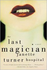 The Last Magician: A Novel - Janette Turner Hospital