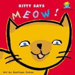 Kitty Says Meow - Harriet Ziefert, Santiago Cohen