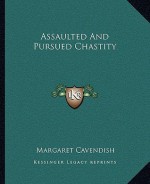 Assaulted and Pursued Chastity - Margaret Cavendish