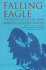 Falling Eagle: The Decline Of Barclays Bank - Martin Vander Weyer