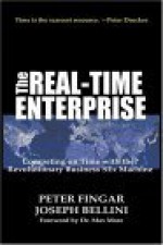 The Real-Time Enterprise : Competing on Time with the Revolutionary Business S-Ex Machine - Peter Fingar