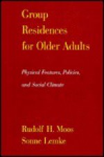 Group Residences for Older Adults: Physical Features, Policies, and Social Climate - Rudolf H. Moos, Sonne Lemke