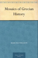 Mosaics of Grecian History - Robert Pierpont Wilson, Marcius Willson