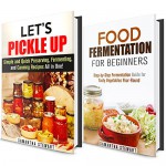 Pickle Up Box Set: Simple and Quick Preserving, Fermenting, and Canning Recipes All in One! (SHTF Stockpile Guide) - Samantha Stewart