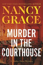 Murder in the Courthouse: A Hailey Dean Mystery (The Hailey Dean Series) - Nancy Grace