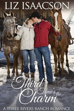 Third Time's the Charm: An Inspirational Western Romance (Three Rivers Ranch Romance Book 2) - Liz Isaacson, Elana Johnson