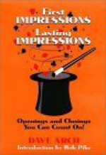 First Impressions, Lasting Impressions: Openings and Closings You Can Count On! - Dave Arch