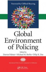 Global Environment of Policing - Dilip K. Das, Darren Palmer, Clifford D. Shearing