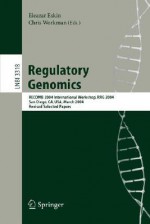 Regulatory Genomics: Recomb 2004 International Workshop, Rrg 2004, San Diego, CA, USA, March 26-27, 2004, Revised Selected Papers - Eleazar Eskin, Chris Workman