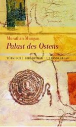 Palast des Ostens - Murathan Mungan, Birgit Linde, Alex Bischof