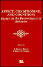 Affect, Conditioning and Cognition: Essays on the Determinants of Behavior: Papers in honor of Richard L. Solomon - J. Bruce Overmier, Robert Brush